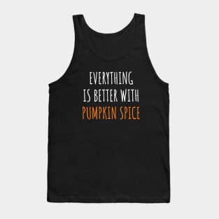 Everything is better with Pumpkin Spice Tank Top